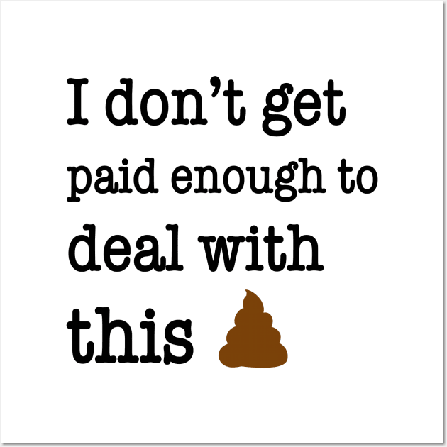 I Don’t Get Paid Enough To Deal With This Shit Funny Shirt Wall Art by Rozel Clothing